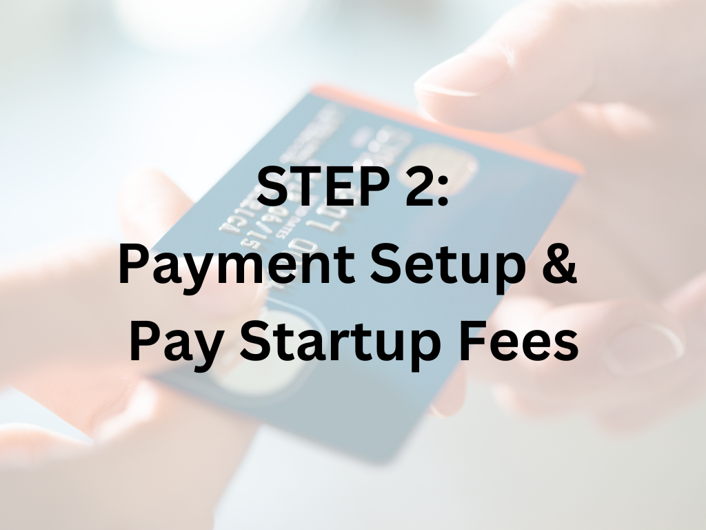 Step 2: Payment Setup & Pay Startup Fees